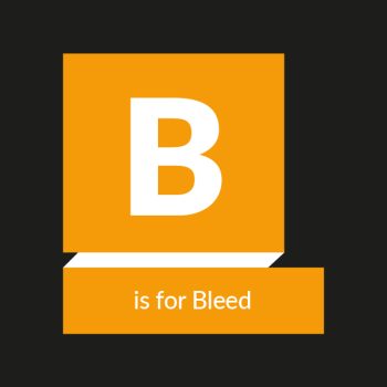 B is for bleed